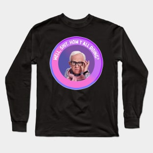 Leslie Jordan: Well, Shit. How y’all doing? Long Sleeve T-Shirt